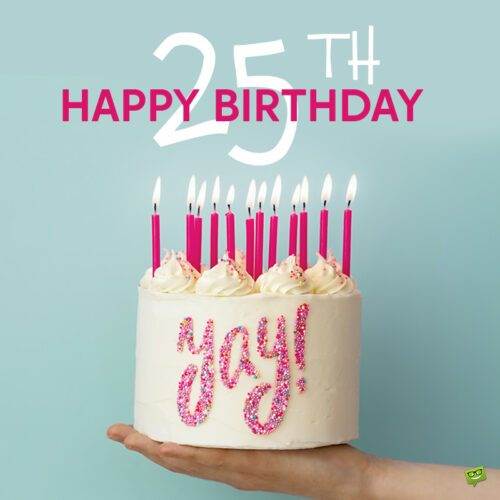 Chúc mừng sinh nhật lần thứ 25 với bánh kem.