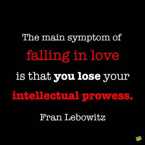 Câu nói của Fran Lebowitz về tình yêu cần lưu ý và chia sẻ.