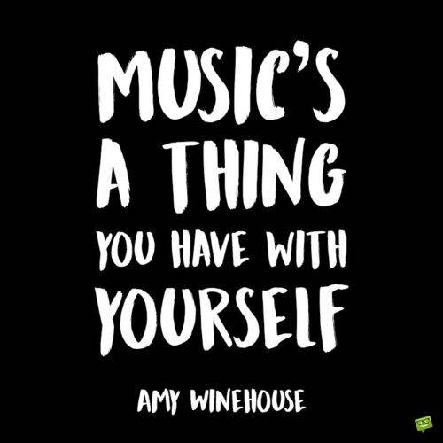 Amy Winehouse trích dẫn về âm nhạc để lưu ý và chia sẻ.