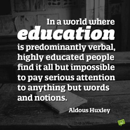 Aldous Huxley trích dẫn giáo dục để làm cho bạn suy nghĩ.