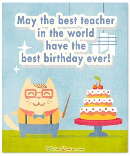 Cầu mong cho giáo viên tốt nhất trên thế giới có một sinh nhật tuyệt vời nhất từ ​​trước đến nay!