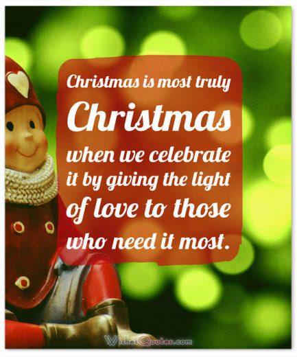 Câu nói Giáng sinh ý nghĩa: Giáng sinh thực sự là Giáng sinh khi chúng ta kỷ niệm nó bằng cách trao ánh sáng yêu thương cho những người cần nó nhất.