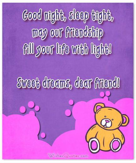 Chúc ngủ ngon, ngủ ngon, cầu mong tình bạn của chúng ta tràn ngập ánh sáng trong cuộc sống của bạn!  Những giấc mơ ngọt ngào, bạn thân mến!
