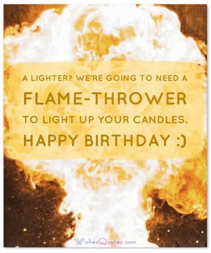 Lời chúc sinh nhật vui nhộn, thiệp và tin nhắn: Người ném lửa để thắp sáng những ngọn nến sinh nhật của bạn