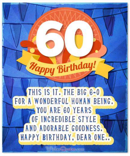 Thiệp mừng sinh nhật lần thứ 60. Đây là nó. 6-0 vĩ đại cho một con người tuyệt vời. Bạn đã 60 tuổi với phong cách đáng kinh ngạc và sự tốt bụng đáng yêu. Chúc mừng sinh nhật, người thân yêu.