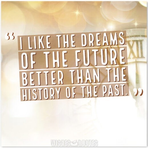 Tôi thích những giấc mơ về tương lai hơn là lịch sử của quá khứ. 